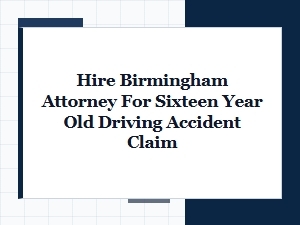 Hiring a Birmingham Attorney for a 16-Year-Old Crash Claim