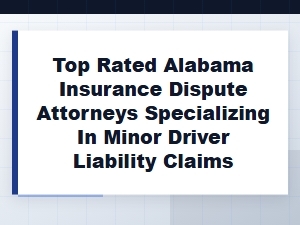 Top Alabama Attorneys for Minor Driver Insurance Disputes