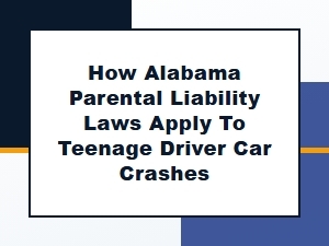 Alabama Parental Liability for Teen Driver Car Crashes